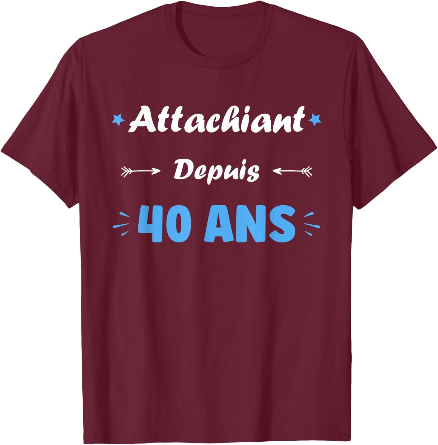 Attachiant for 40 years Man Humor Birthday 40 years , Black, S T-Shirt - T-Shirt | Maroon