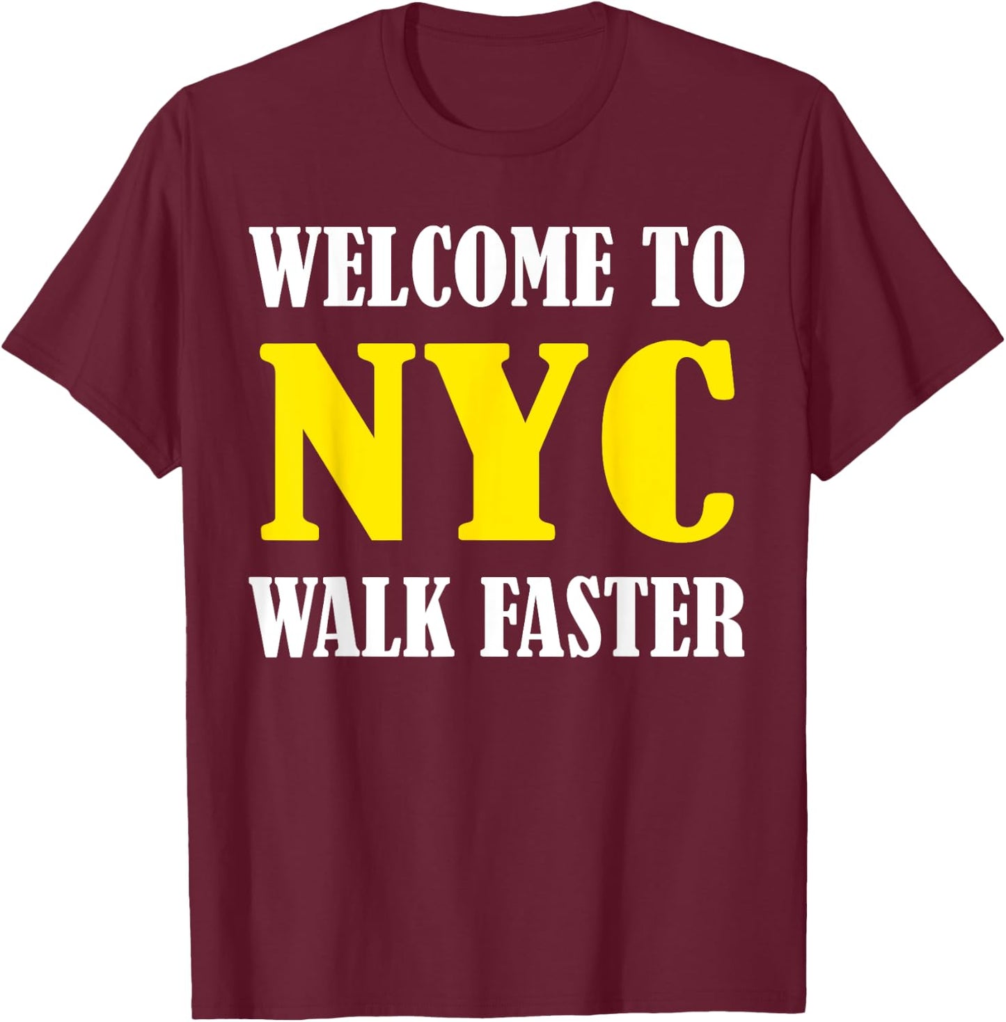Welcome to New York City NYC Walk Faster T-Shirt - T-Shirt | Maroon