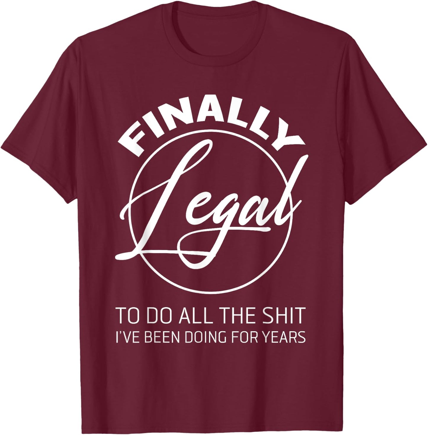 Finally Legal To Do This Shit 21st Anniversary T-Shirt - T-Shirt | Maroon