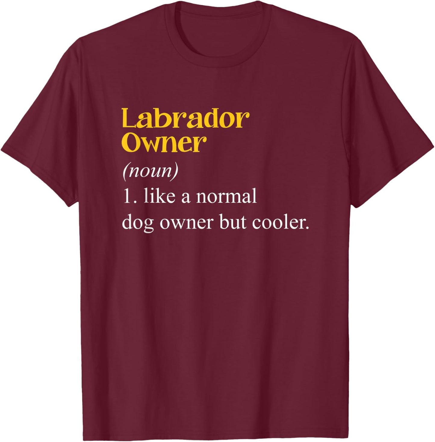 Labrador Owner Definition Lab Puppy Dog Lovers T-Shirt - T-Shirt | Maroon