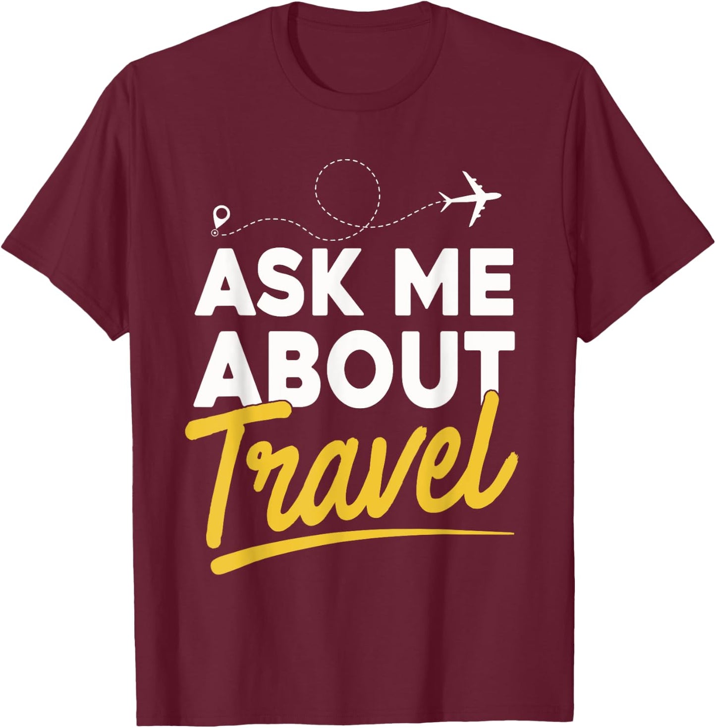 Ask Me About Travel Shirt Traveler Traveling Lover Gift T-Shirt - T-Shirt | Maroon