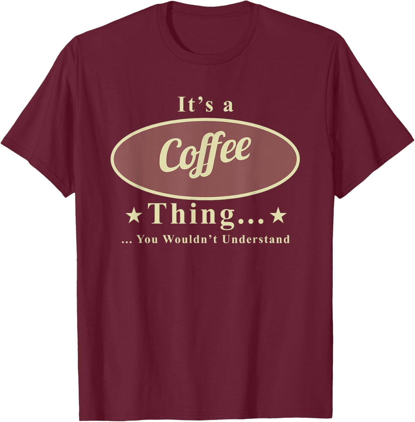 It’s A Coffee Thing You Wouldn’t Understand T-Shirt - T-Shirt | Maroon