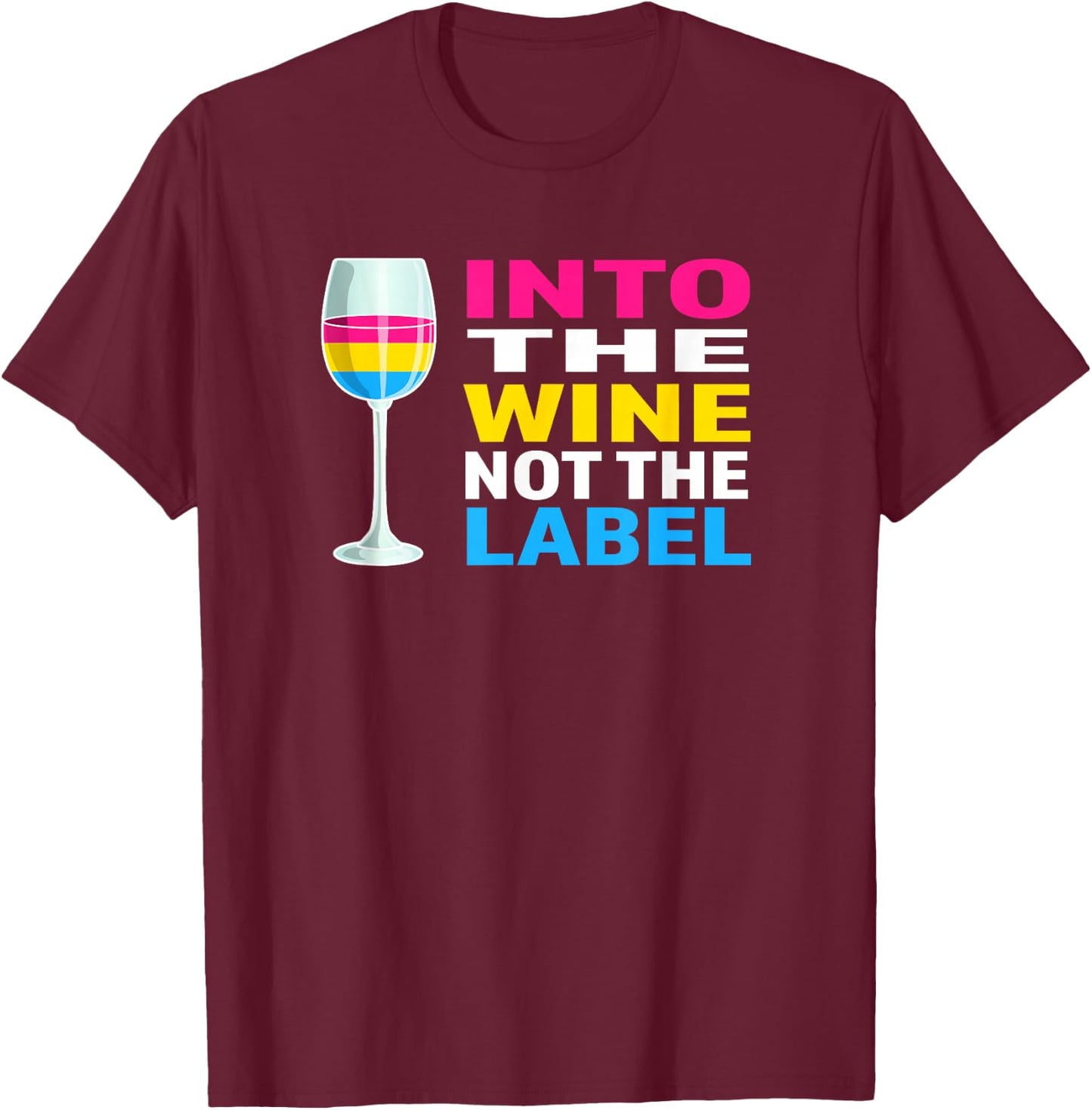 Pansexual Pride Flag Colors Into The Wine Not The Label T-Shirt - T-Shirt | Maroon