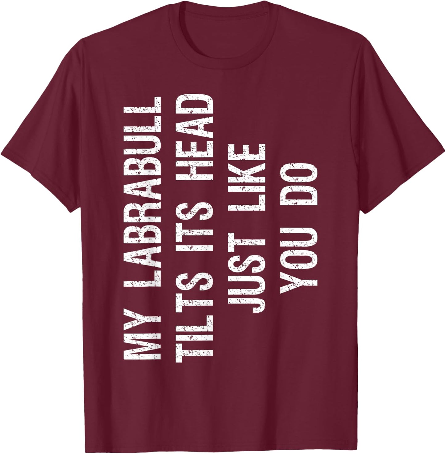 My Labrabull Dog Tilts Its Head Funny Pitador T-Shirt - T-Shirt | Maroon