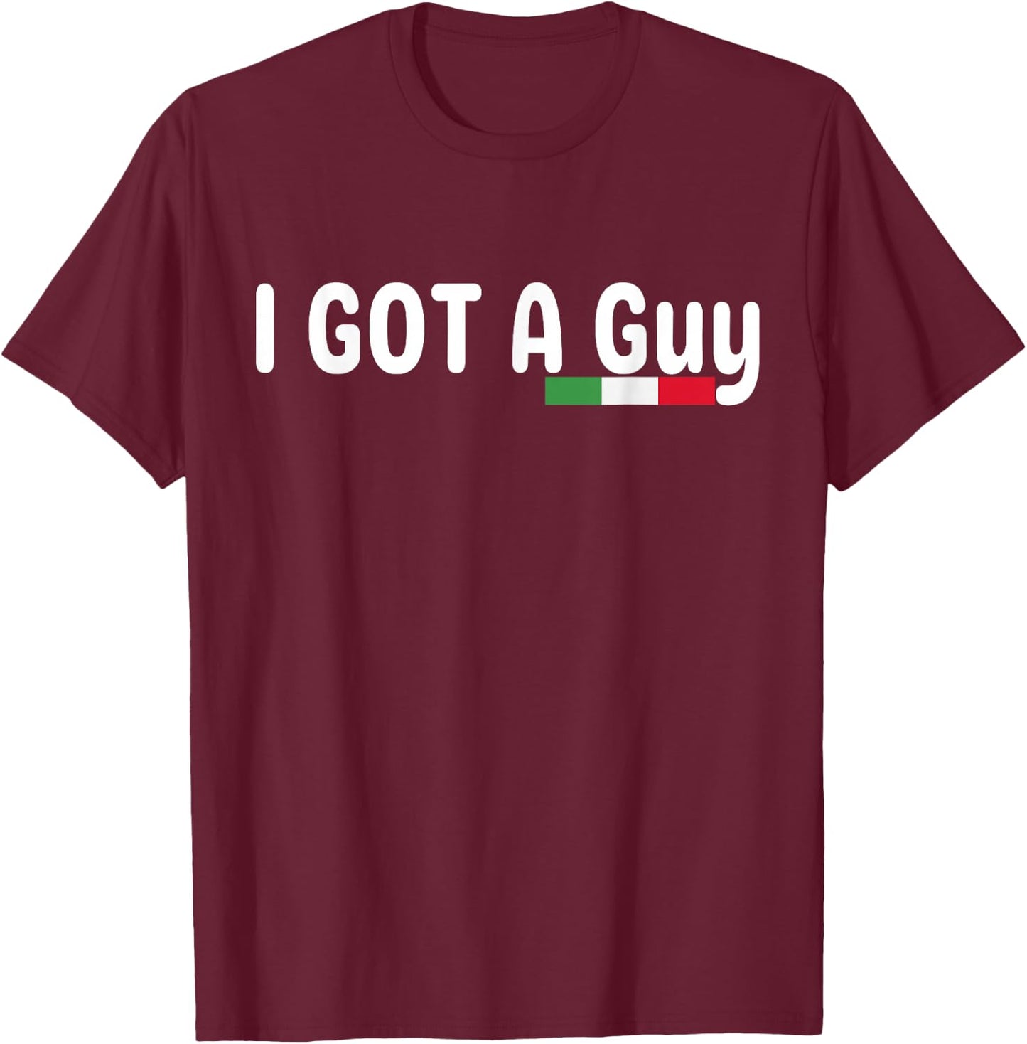 I Got A Guy Italian T-Shirt - T-Shirt | Maroon