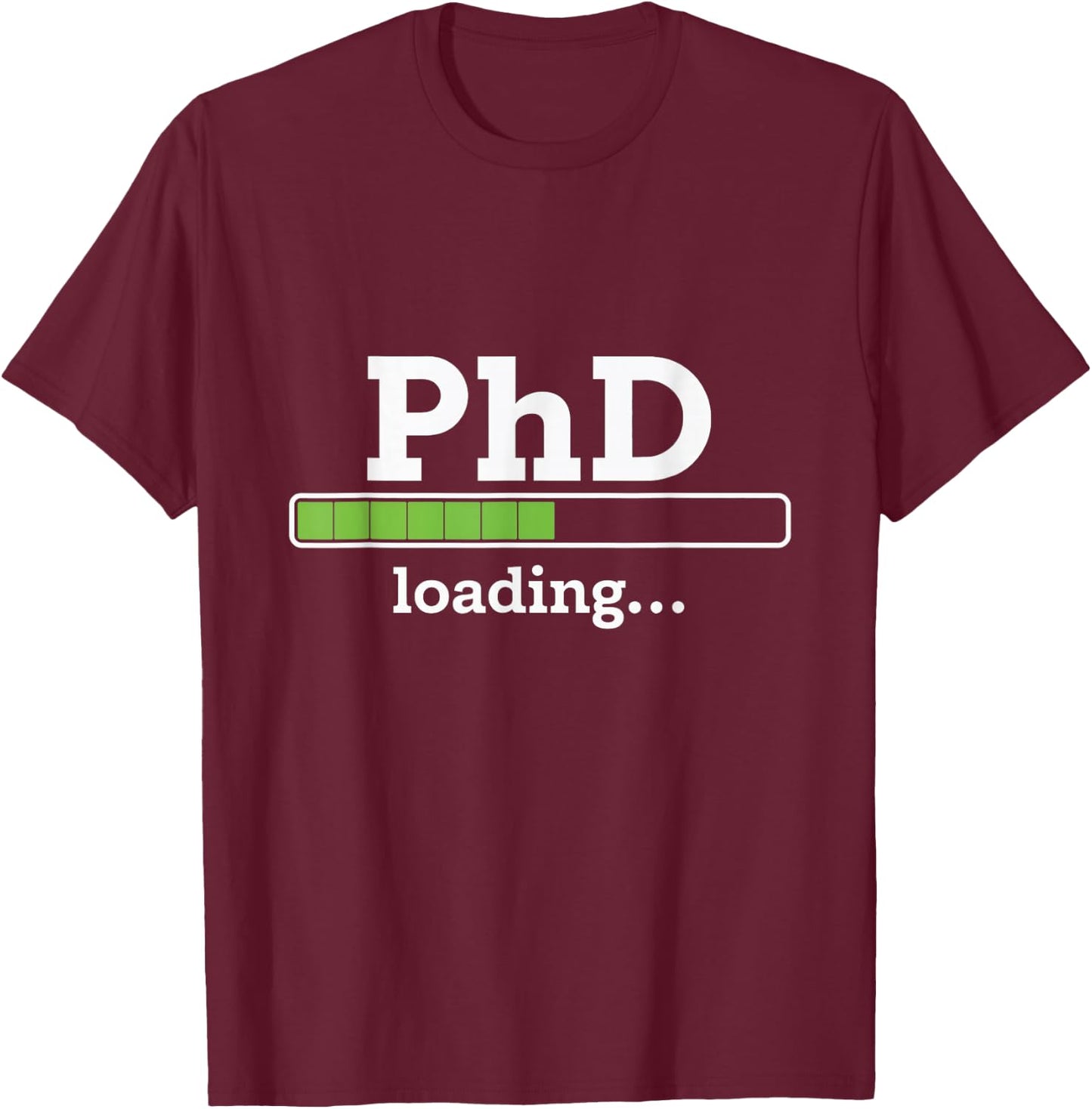 PhD Loading Humor Doctorate Graduation Students PhD T-Shirt - T-Shirt | Maroon