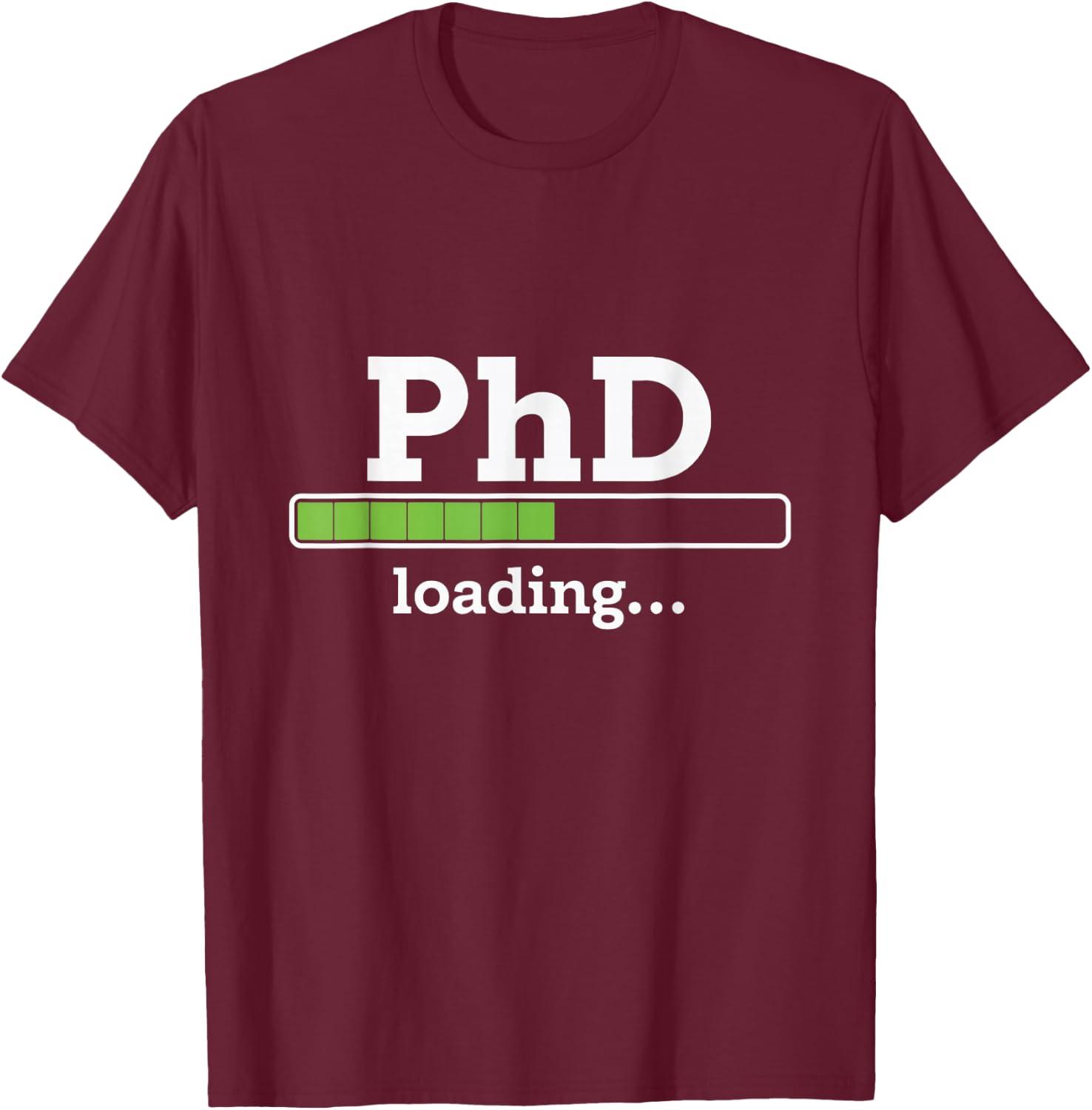 PhD Loading Humor Doctorate Graduation Students PhD T-Shirt - T-Shirt | Maroon