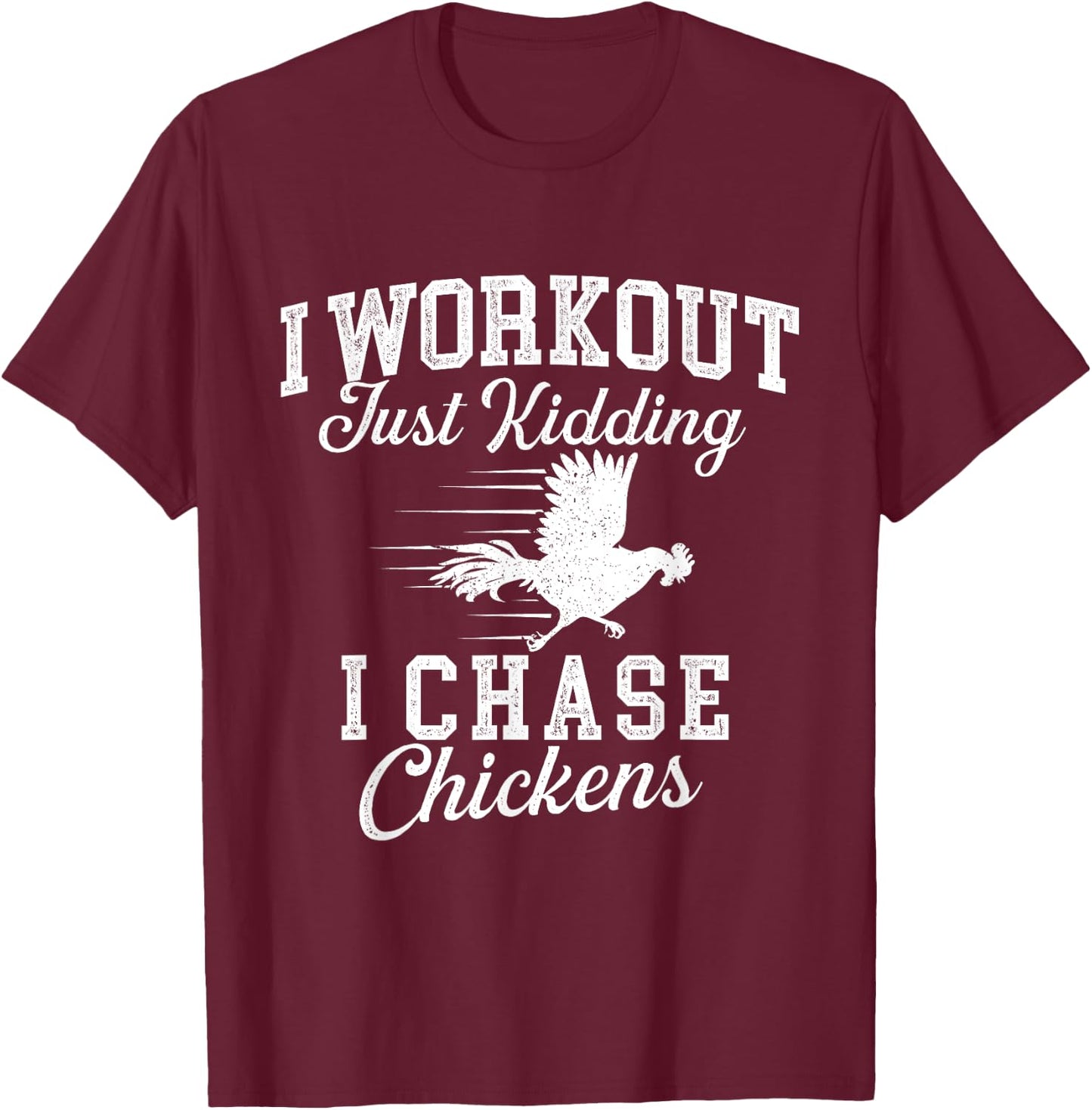 I Workout Just Kidding I Chase Chickens - Poultry Owner T-Shirt - T-Shirt | Maroon