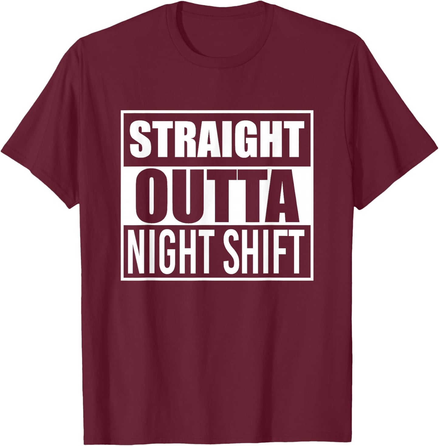 Straight Outta Night Shift Funny Best Gift Graveyard Shift T-Shirt - T-Shirt | Maroon