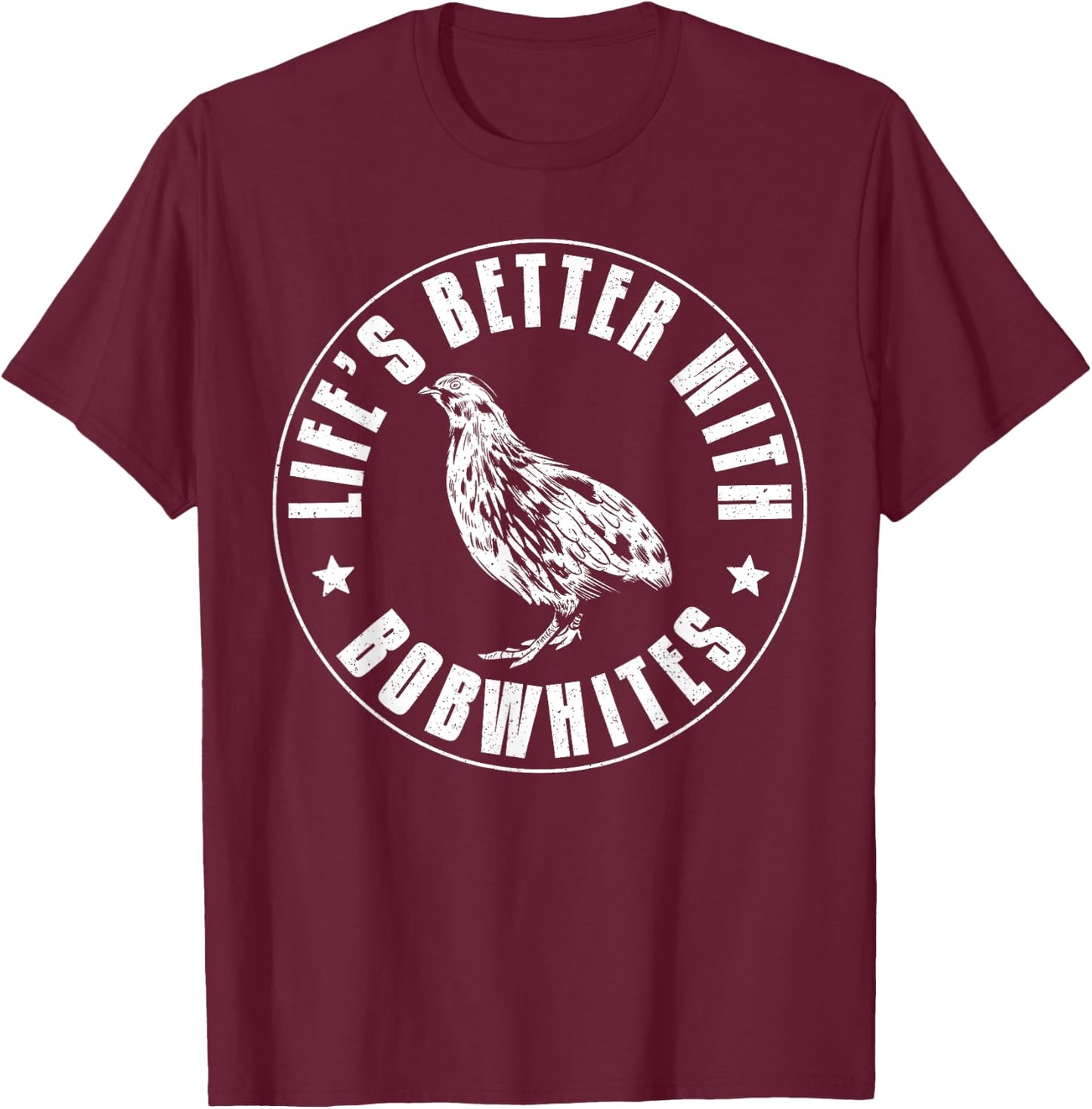 Lifes Better With Bobwhites Chicken Bird Quail T-Shirt - T-Shirt | Maroon