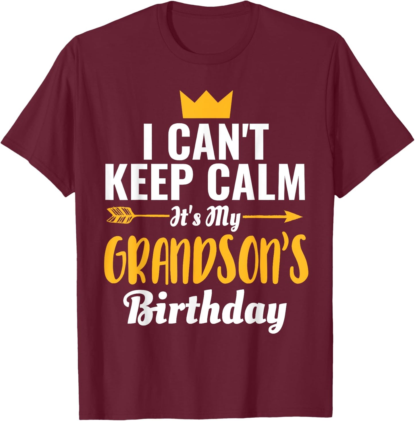 I Cant Keep Calm Its My Grandson's Birthday T-Shirt - T-Shirt | Maroon