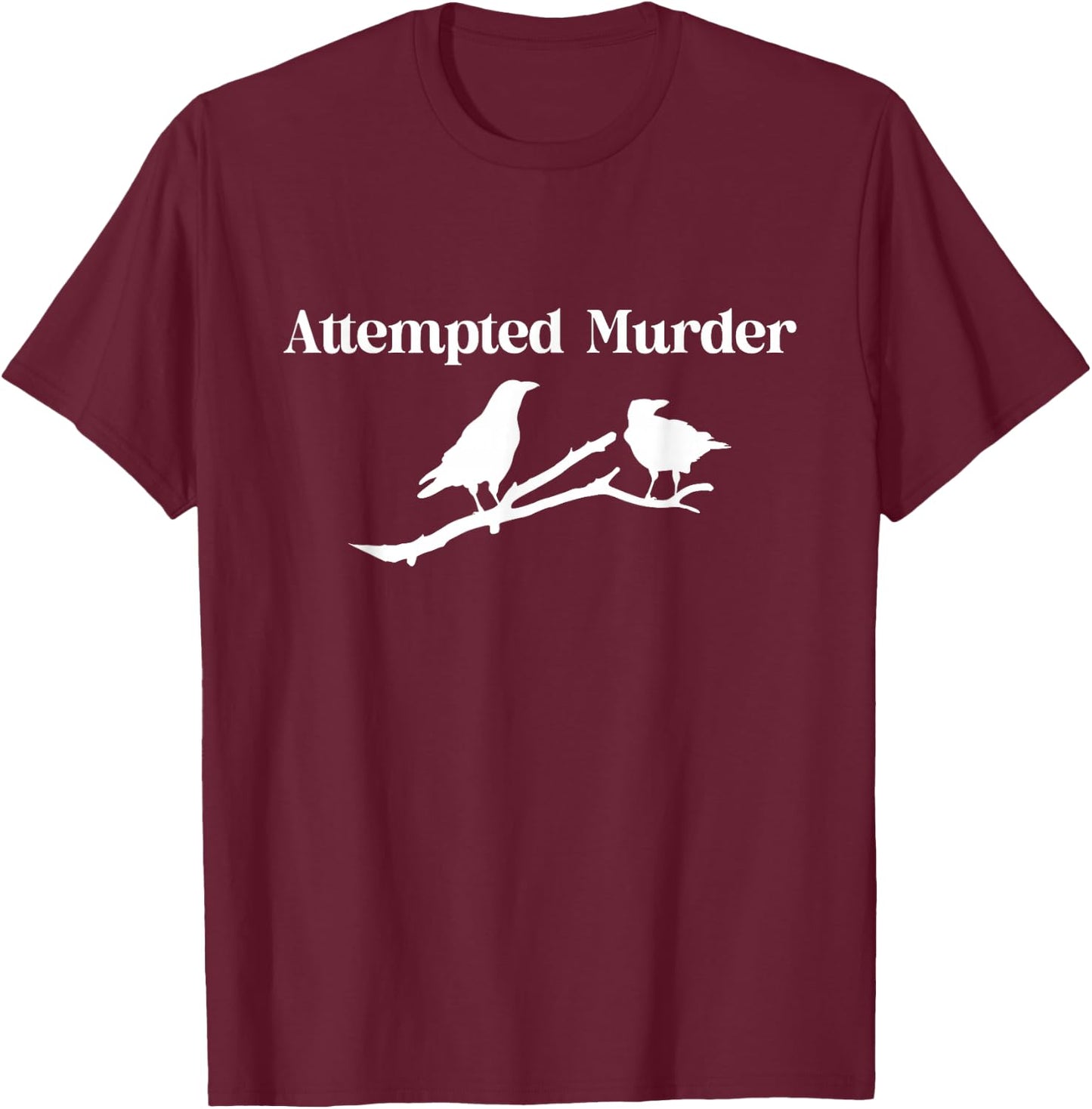 Attempted Murder Crows T-Shirt - T-Shirt | Maroon