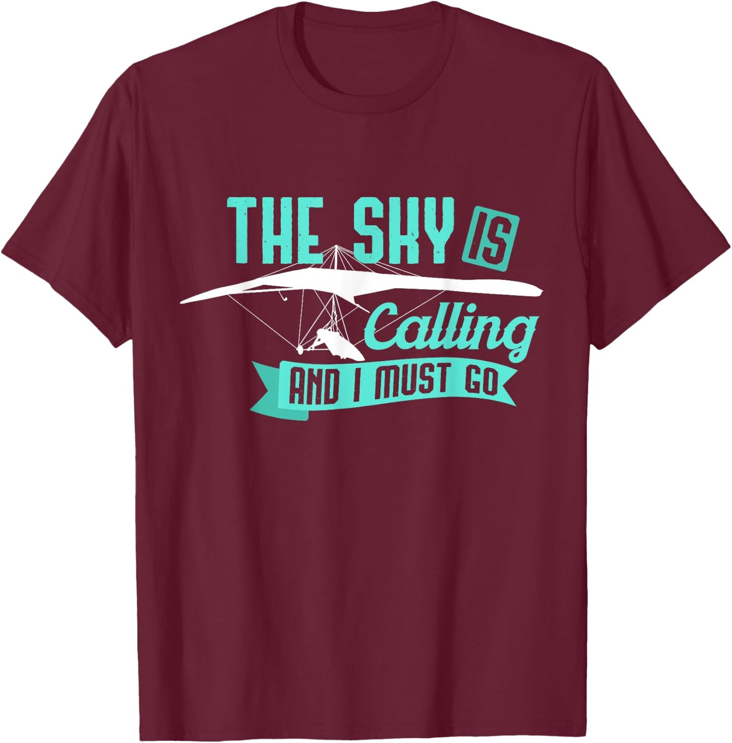 Hang Gliding T Shirt - Sky Is Calling And I Must Go T-Shirt - T-Shirt | Maroon