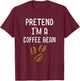 Pretend I'm A Coffee Bean Funny Lazy Halloween Costume T-Shirt - T-Shirt | Maroon