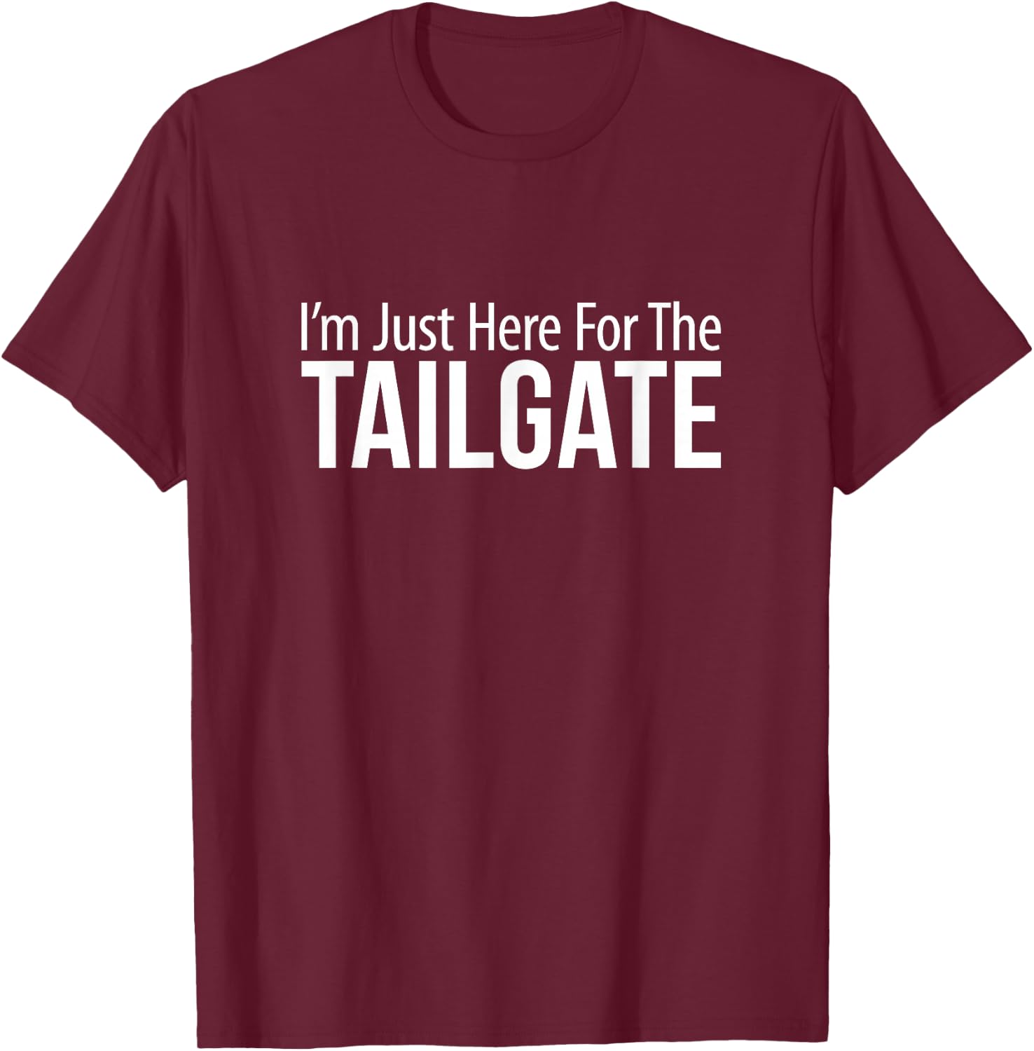 I'm Just Here For The Tailgate T-Shirt - T-Shirt | Maroon