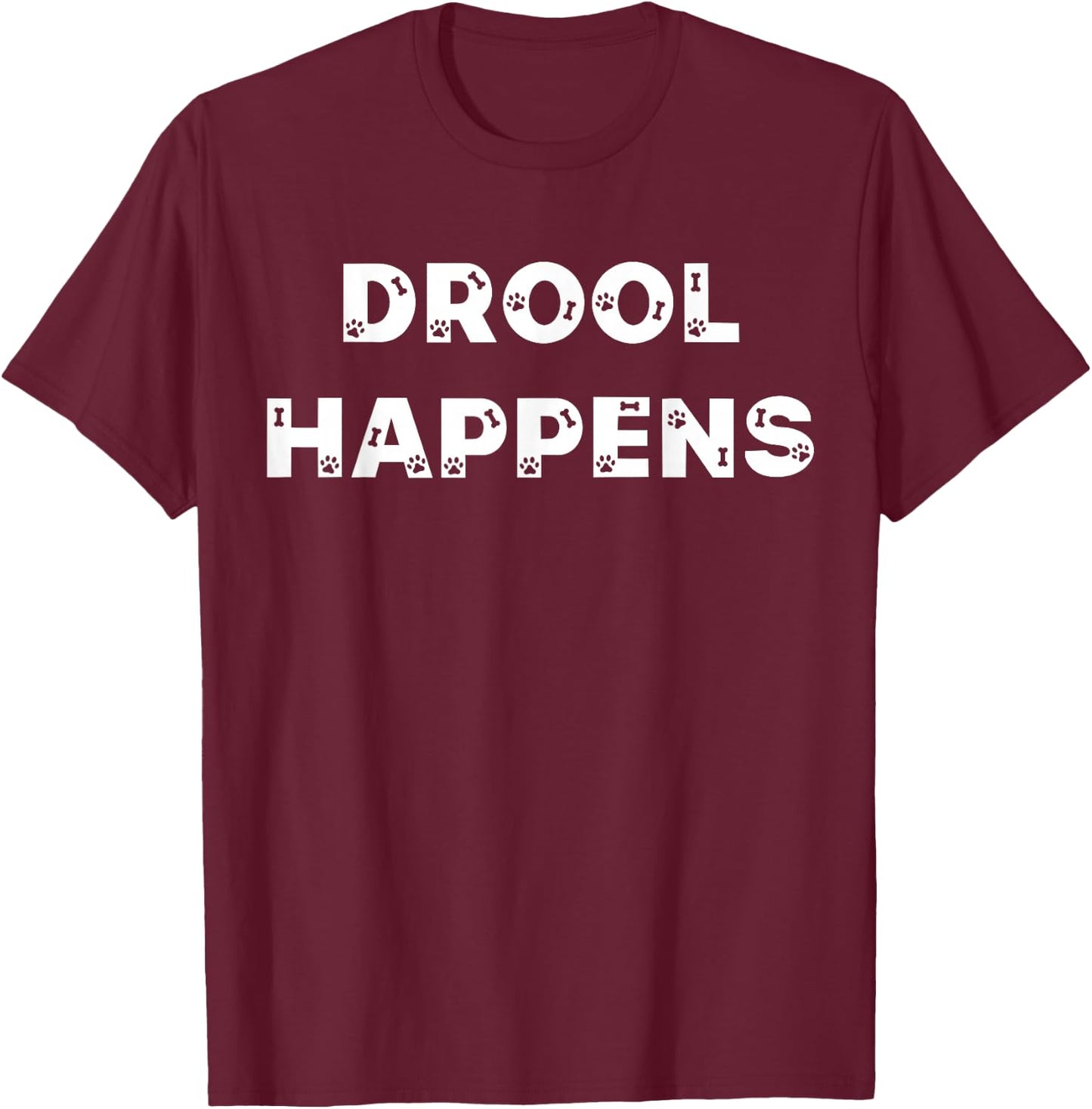 Drool Happens Funny Dog Puppy Lover Typography Design T-Shirt - T-Shirt | Maroon