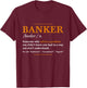 Banker Definition T Shirt - Funny Banker Cool idea T-Shirt - T-Shirt | Maroon