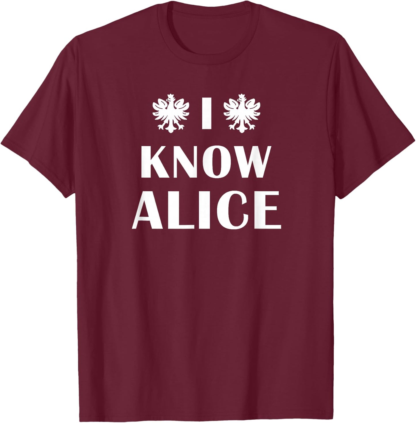 I Know Alice For Dyngus Day T-Shirt - T-Shirt | Maroon