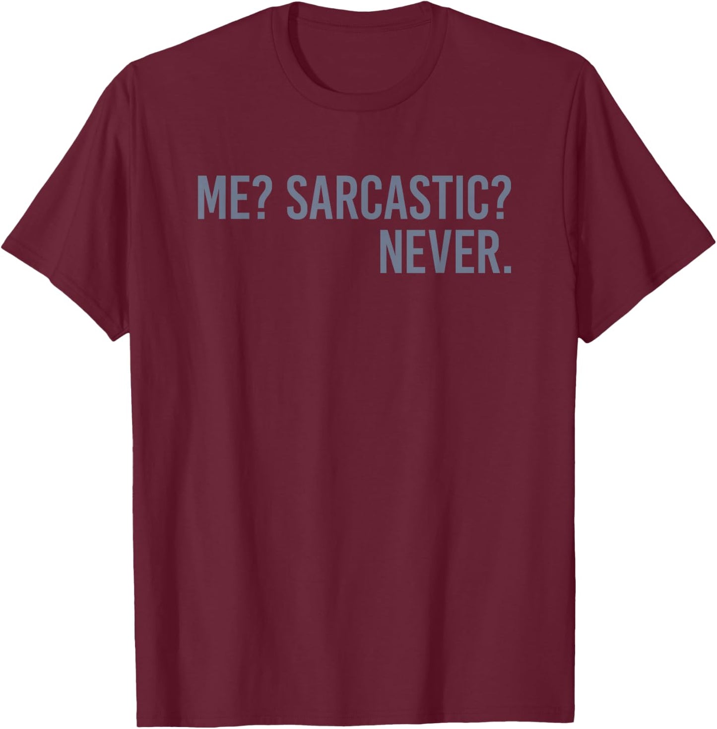 Me Sarcastic Never T-Shirt - T-Shirt | Maroon