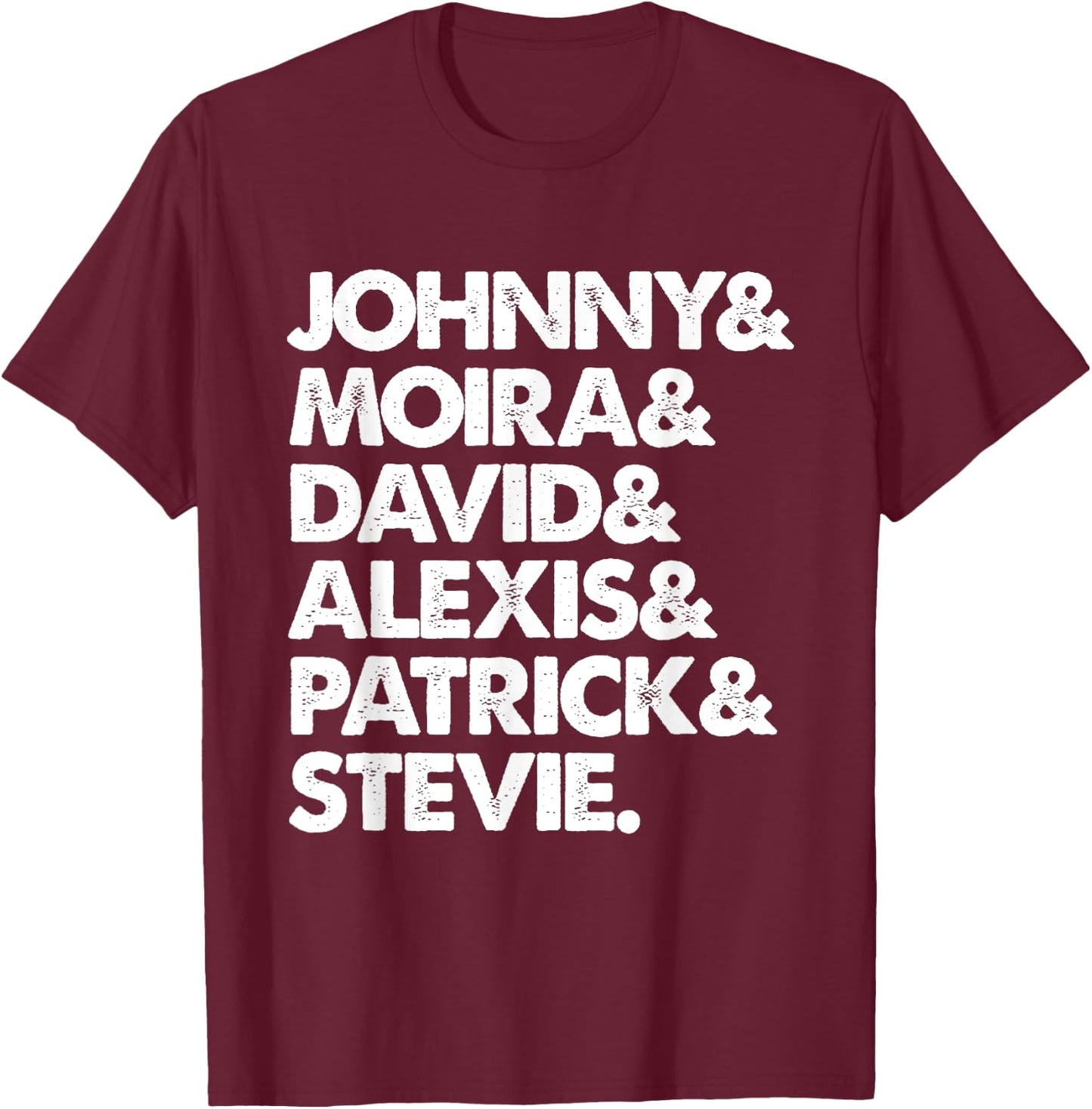 Johnny & Moira & David & Alexis & Patrick & Stevie T-Shirt - T-Shirt | Maroon