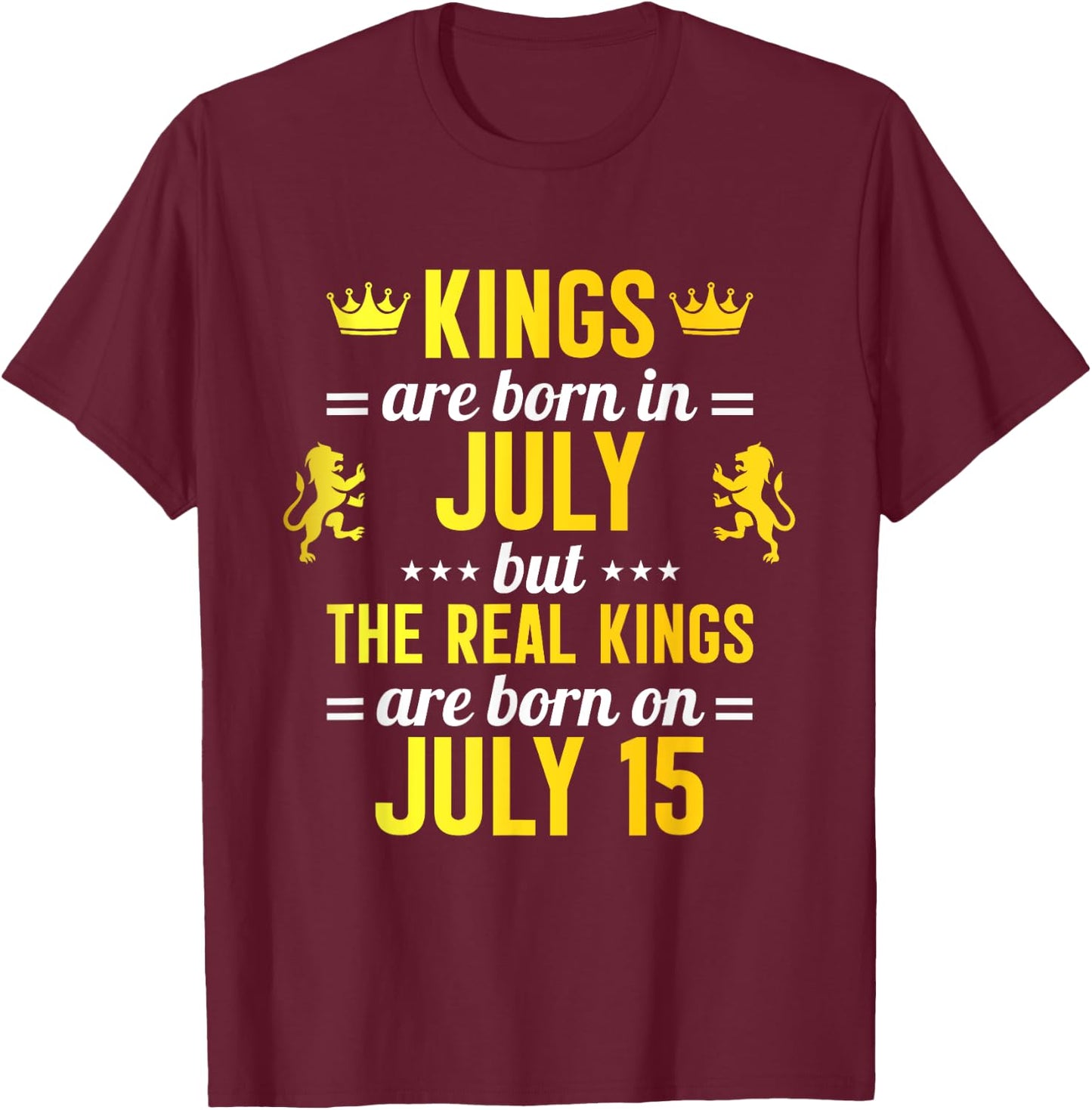 Kings Are Born In July Real Kings Are Born On July 15 T-Shirt - T-Shirt | Maroon