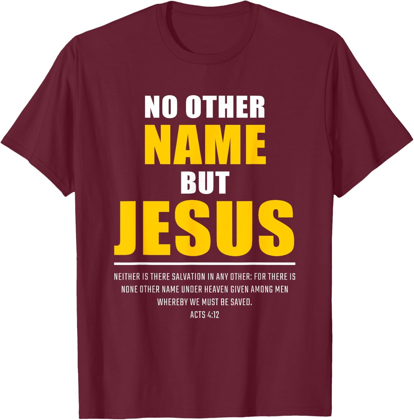 No Other Name But JESUS – Acts 4:12 Christian Bible Verse T-Shirt - T-Shirt | Maroon