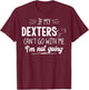 Dexters for Cow - Ich werde nicht. T-Shirt - T-Shirt | Maroon