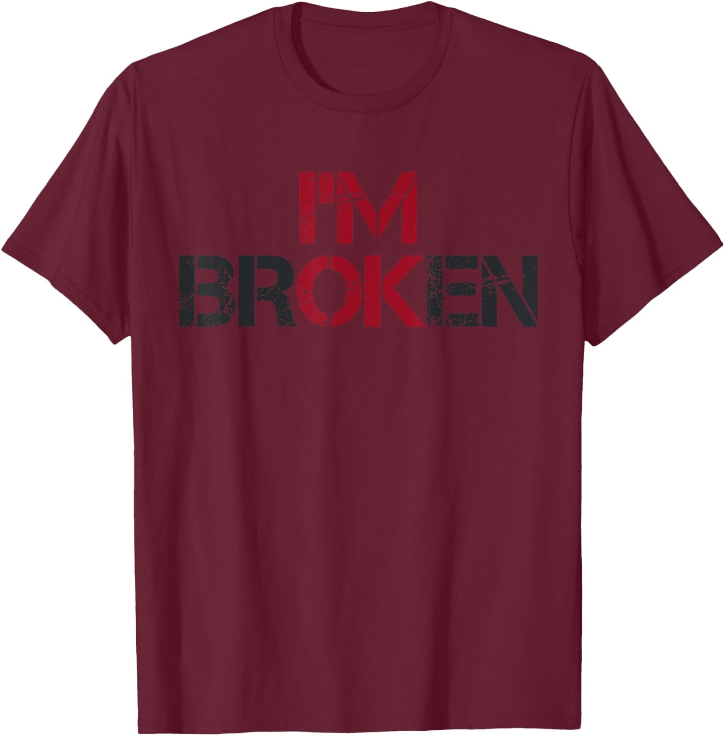 I'm Broken Mental Health Invisible Illness I Am Ok Broken T-Shirt - T-Shirt | Maroon