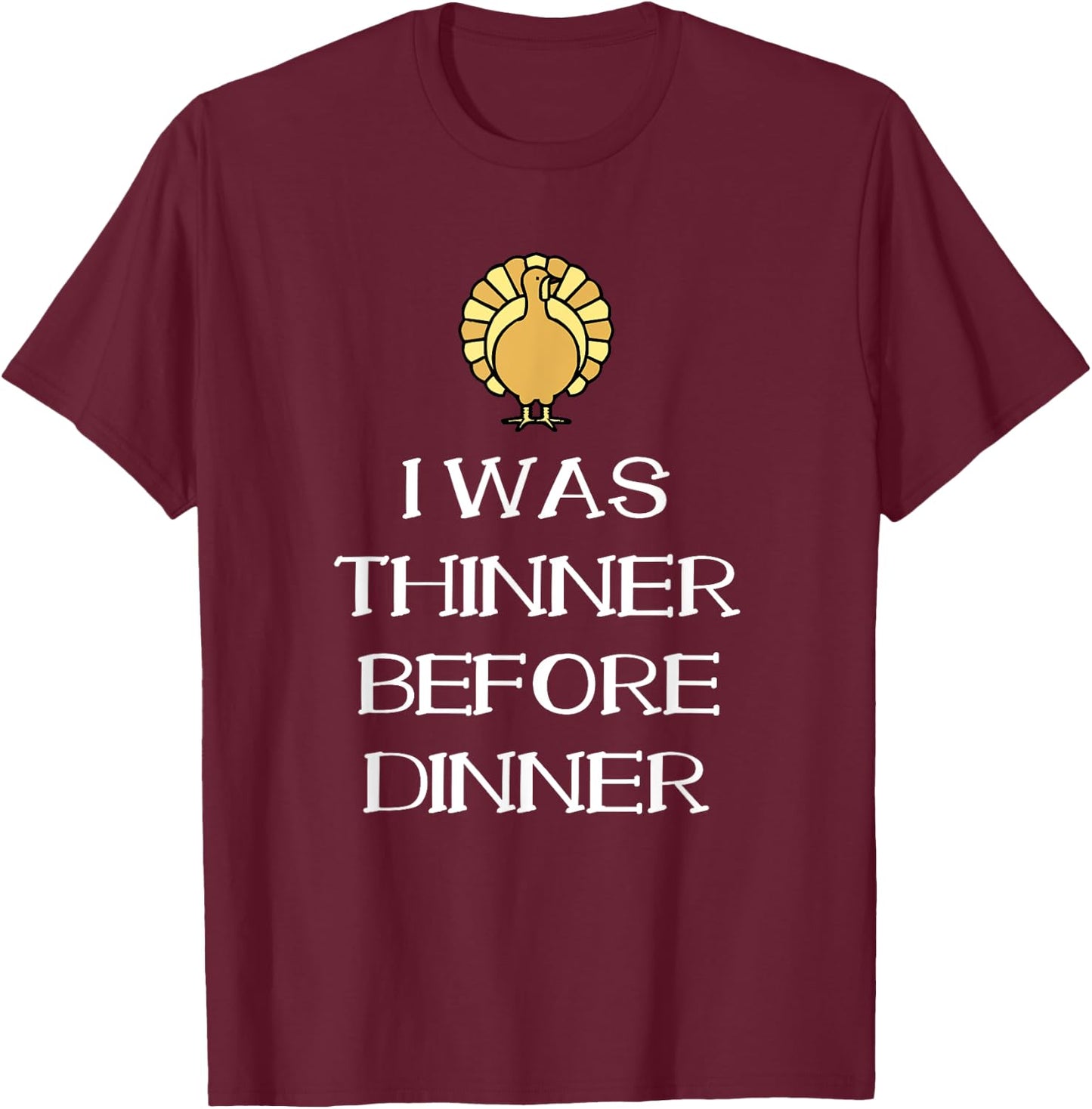 I Was Thinner Before Dinner Thanksgiving Funny T-Shirt - T-Shirt | Maroon