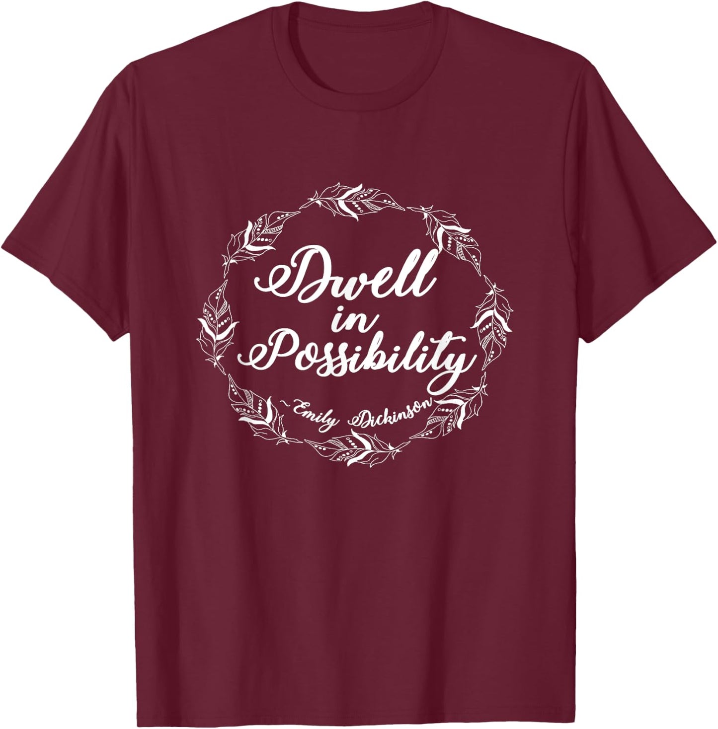 Emily Dickinson Shirt Literary Gifts Inspirational Positive T-Shirt - T-Shirt | Maroon
