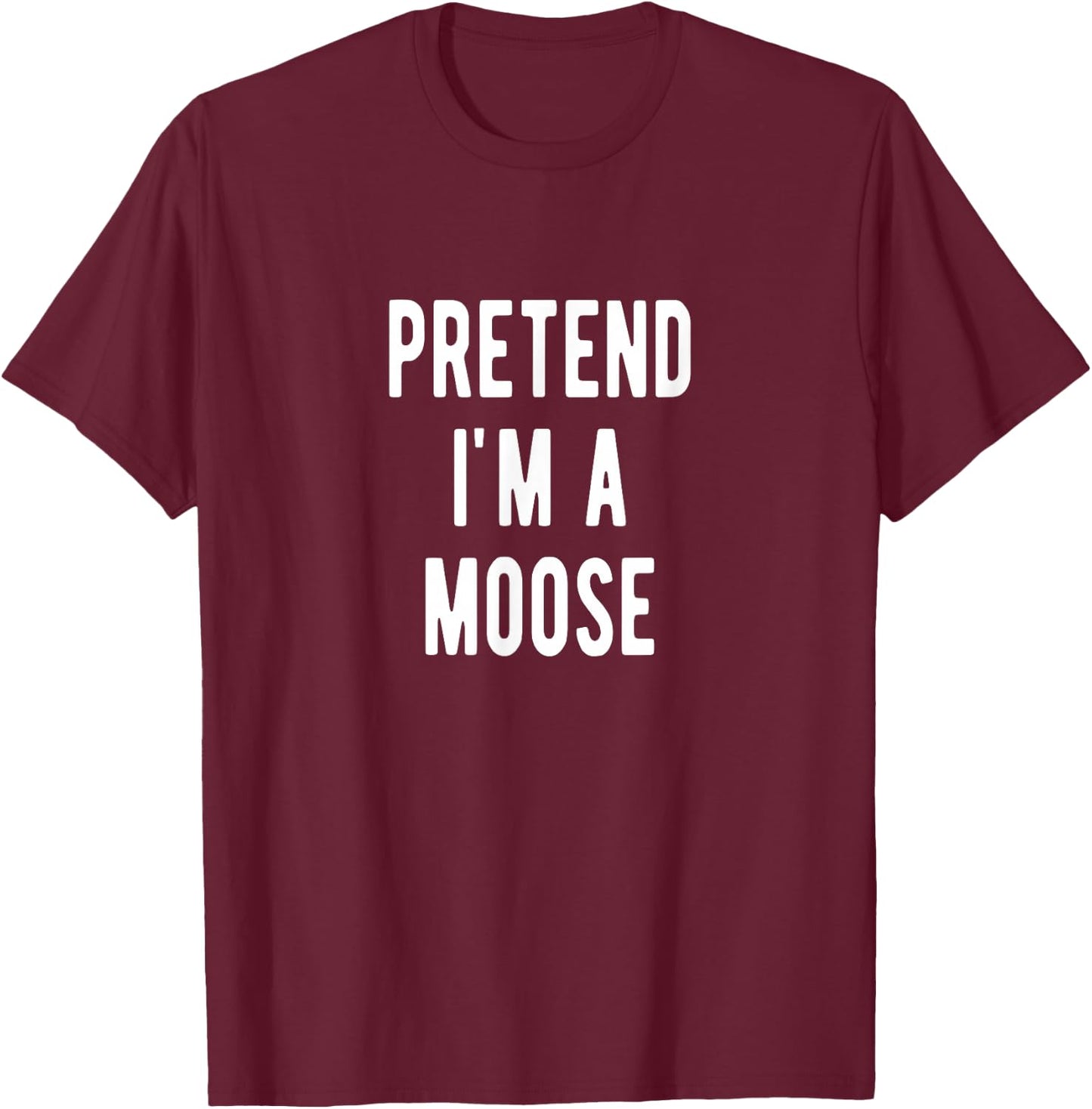 Pretend im a Moose Costume Elk Lover Moose T-Shirt - T-Shirt | Maroon
