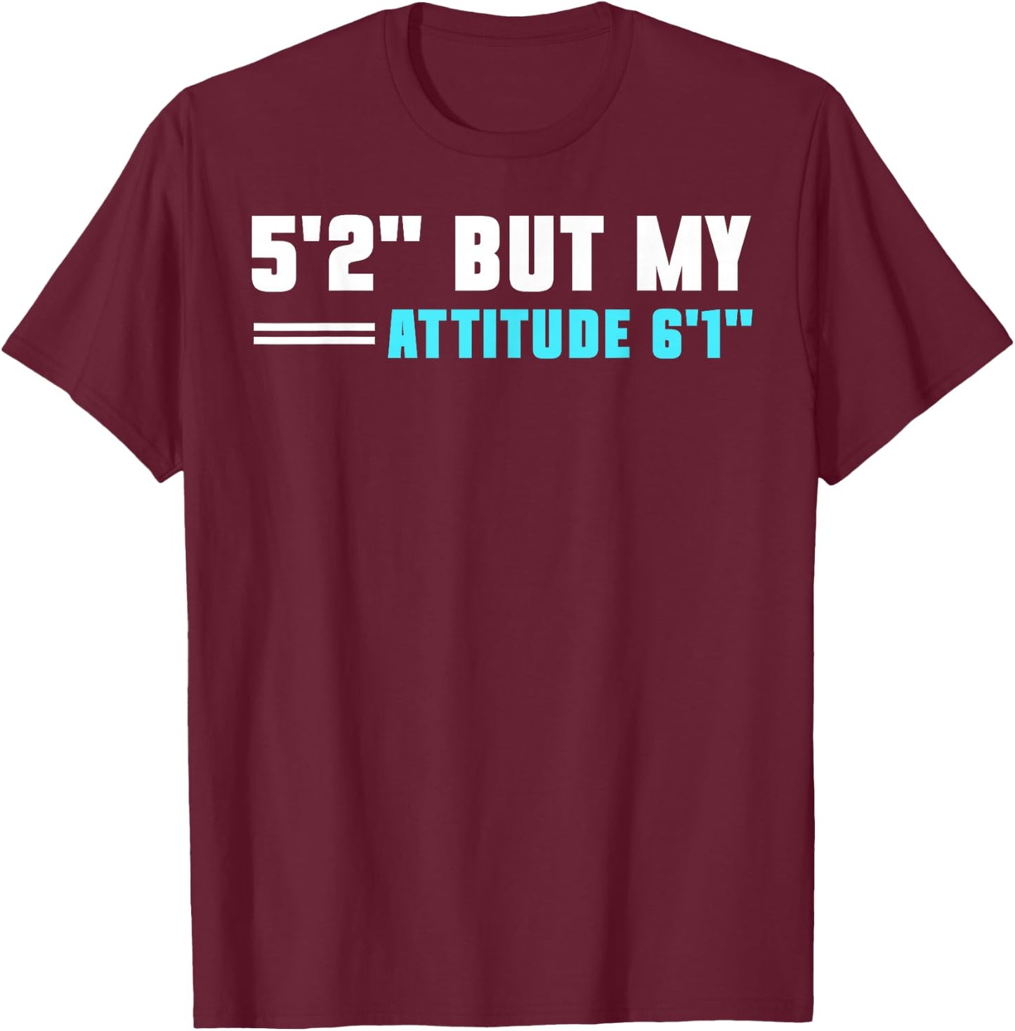 5'2 But My Attitude 6'1 T-Shirt - T-Shirt | Maroon