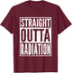 Straight Outta Radiation Cancer Chemotherapy Survivor Gift T-Shirt - T-Shirt | Maroon