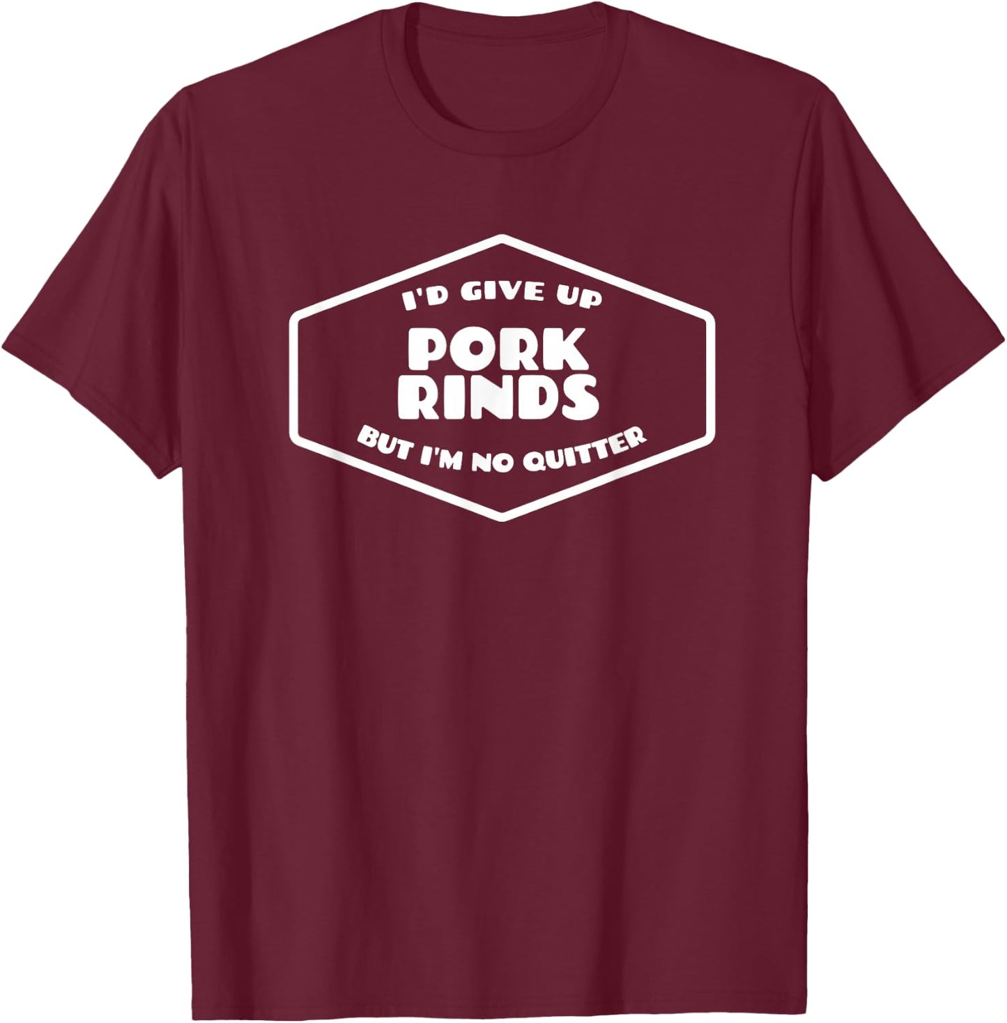 Funny Pork Rind Lover Quote - Pig Skin Food T-Shirt - T-Shirt | Maroon