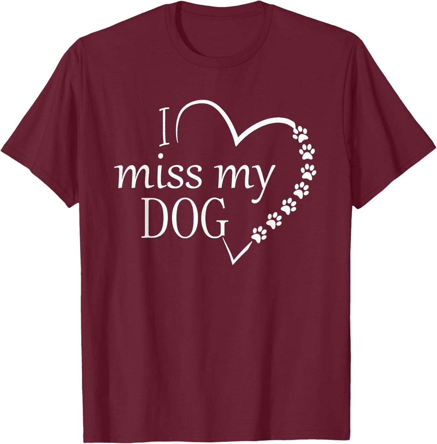 I Miss My Dog -Heart & Paw Prints Pet Lover Memorial T-Shirt - T-Shirt | Maroon