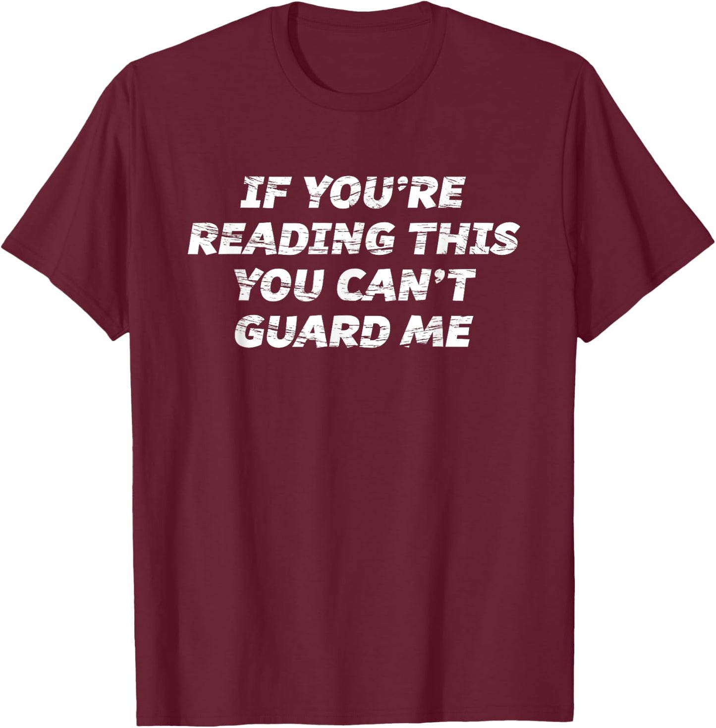 If You're Reading This You Can't Guard Me T-Shirt - T-Shirt | Maroon