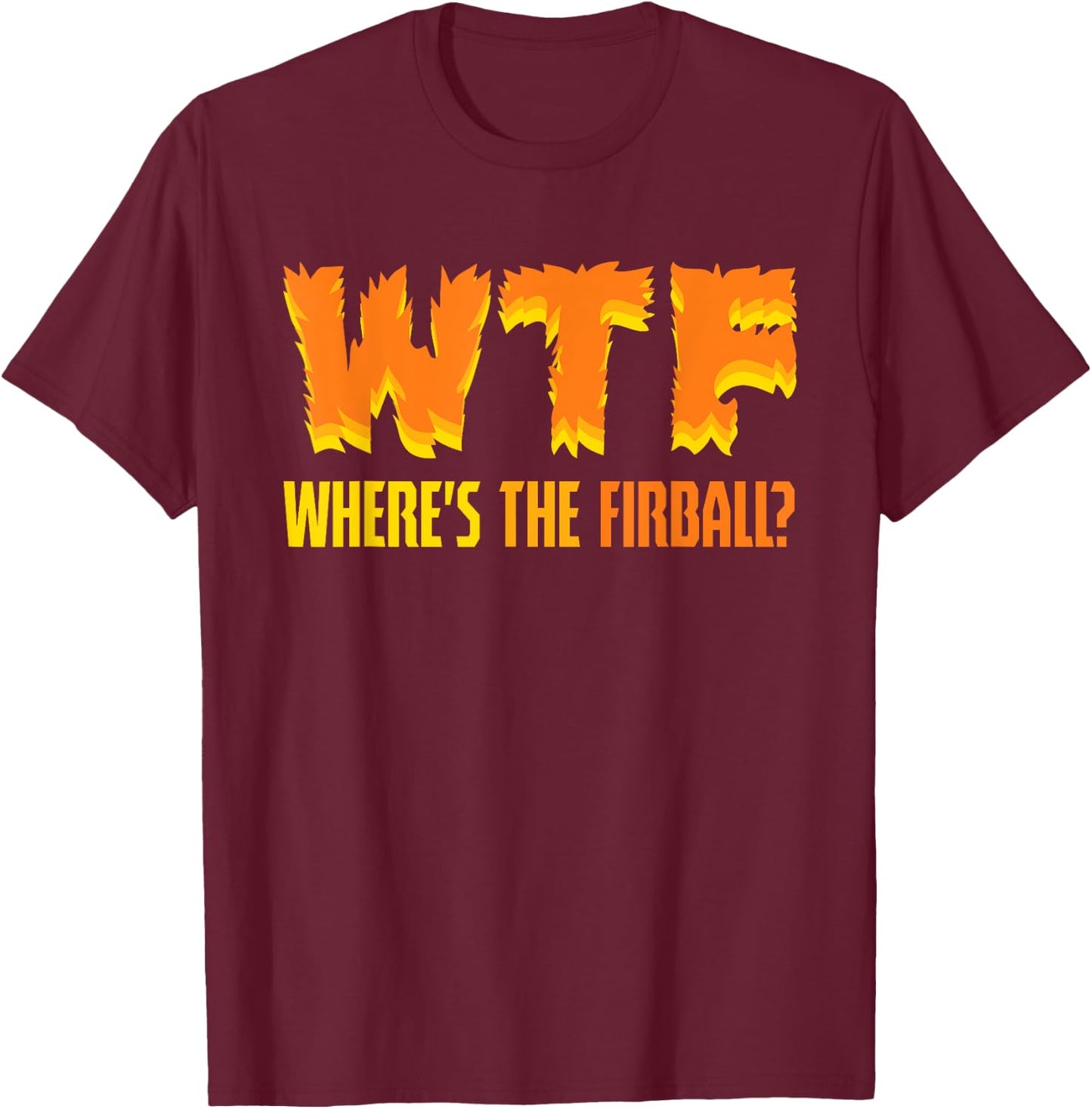 Funny WTF Where's The Fireball Fireball Lovers T-Shirt - T-Shirt | Maroon