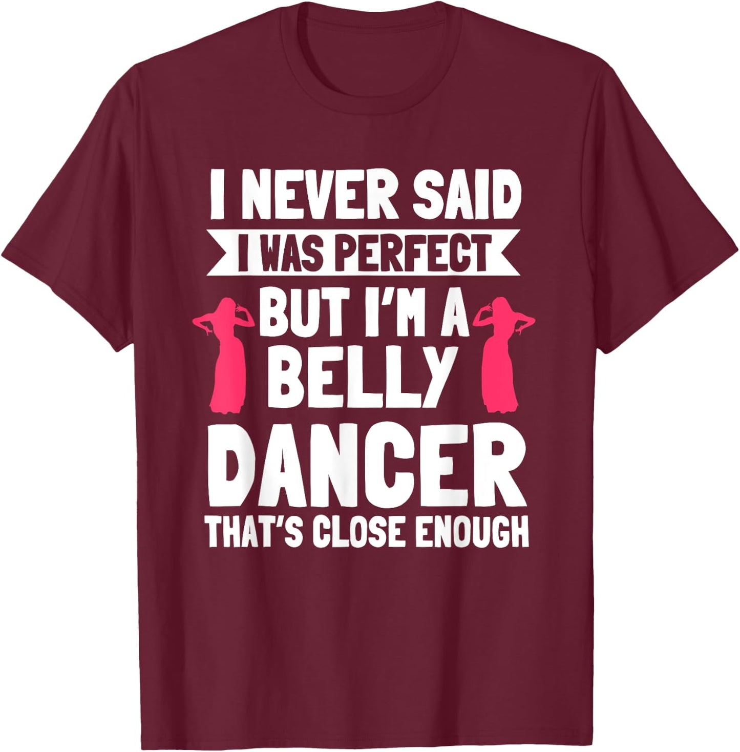 Belly Dancing Perfect Oriental Dancer Eastern Torso Dance T-Shirt - T-Shirt | Maroon