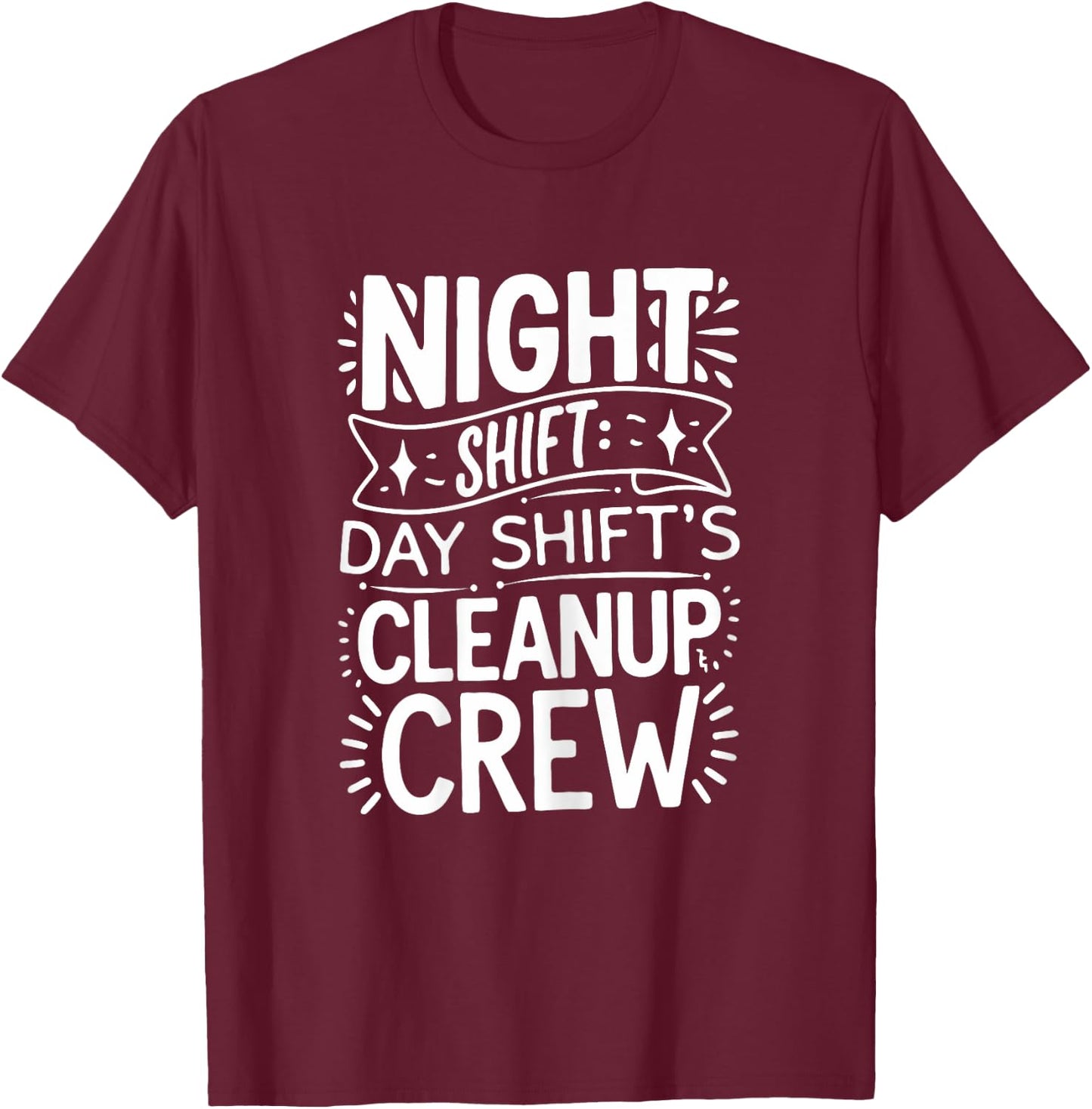 Funny Night Shift Cleanup Crew T-Shirt - T-Shirt | Maroon