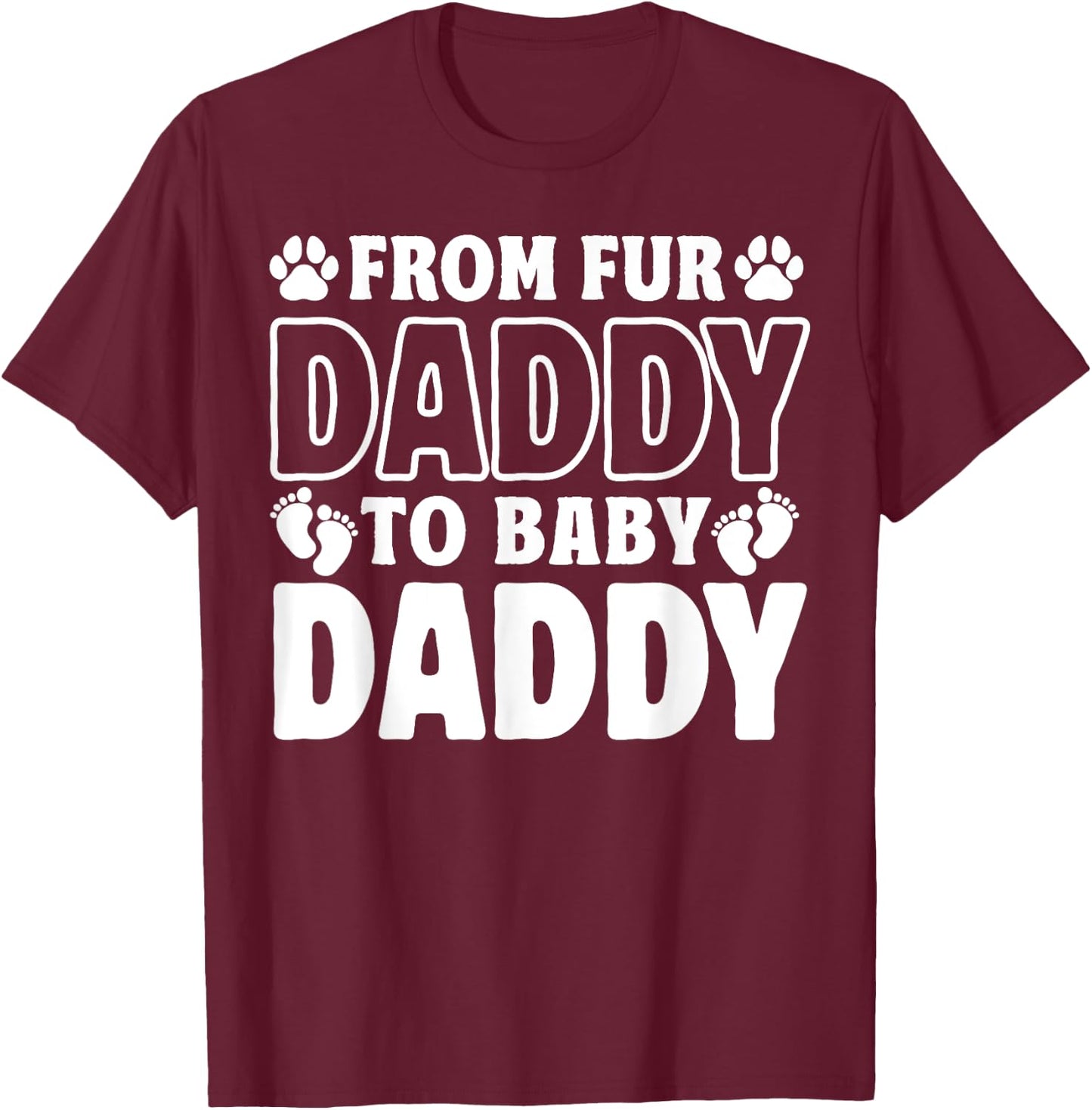 From Fur Daddy To Baby Daddy Dog Dad Pregnancy Announcement T-Shirt - T-Shirt | Maroon