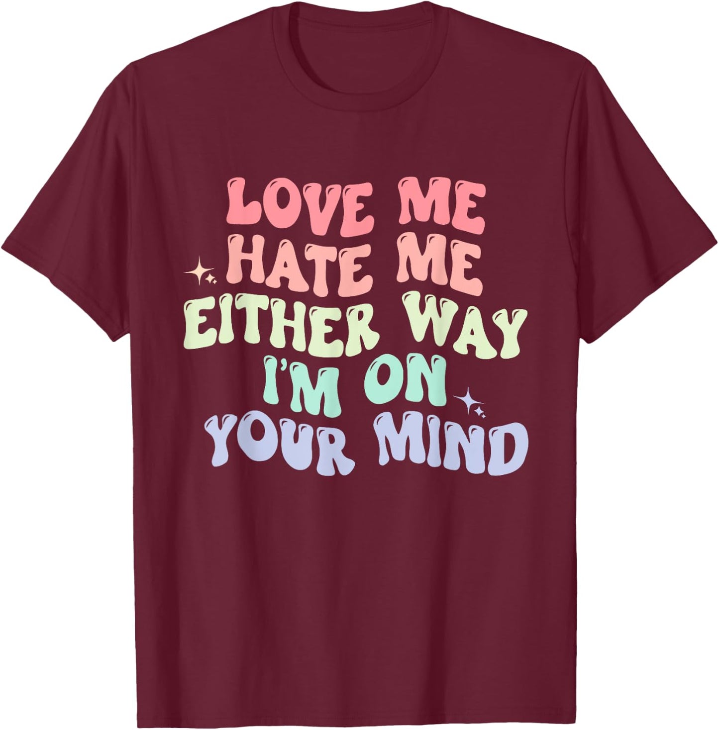 Love Me Hate Me Either Way I'm On Your Mind Quote T-Shirt - T-Shirt | Maroon