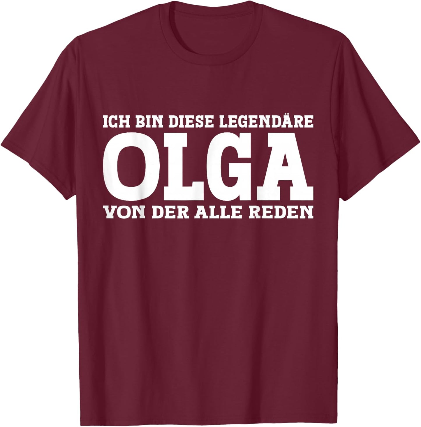 Olga - Lustiges Vorname Frauen Namen Spruch Olga T-Shirt - T-Shirt | Maroon