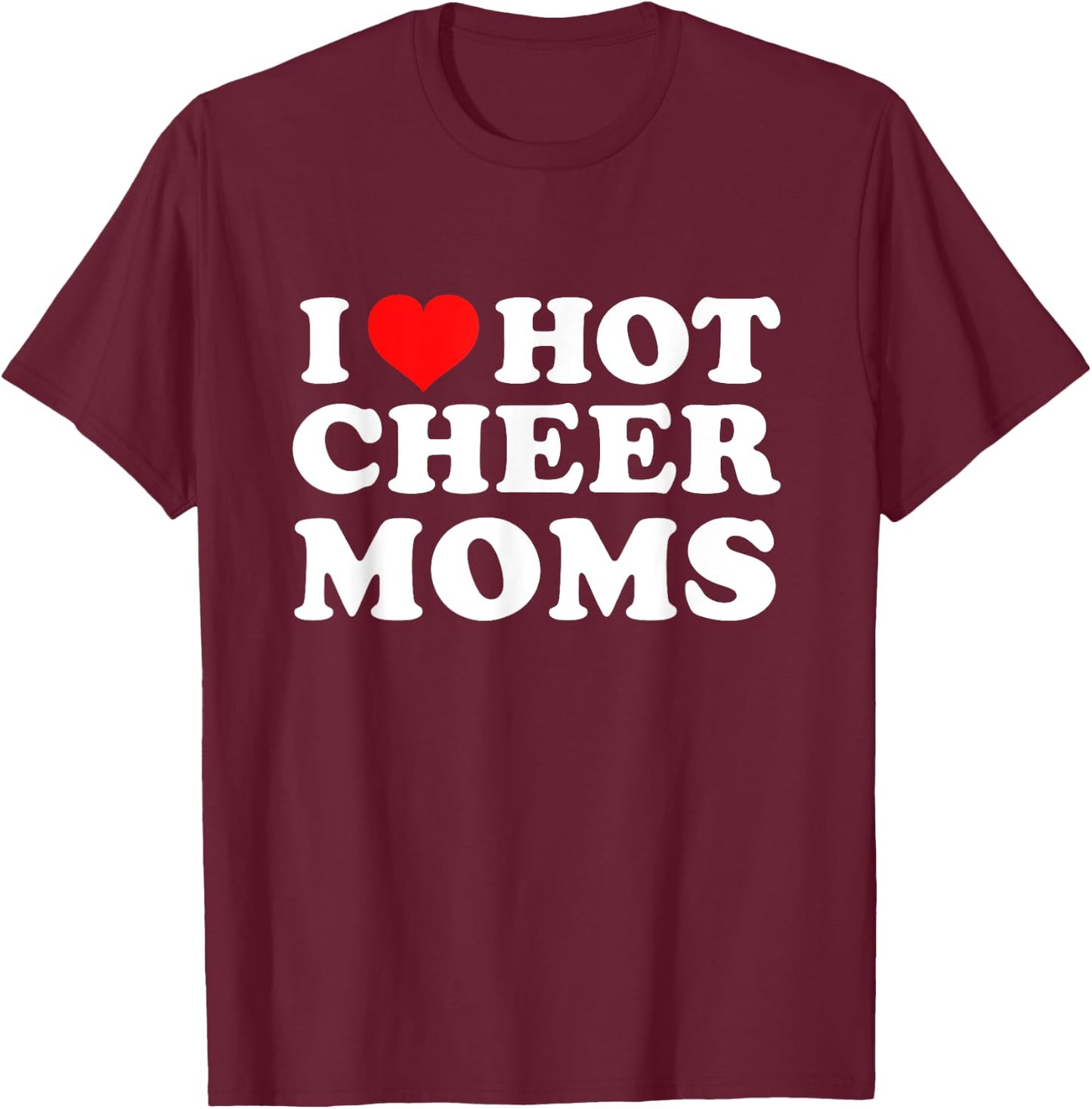 I Love Hot Cheer Moms T-Shirt - T-Shirt | Maroon