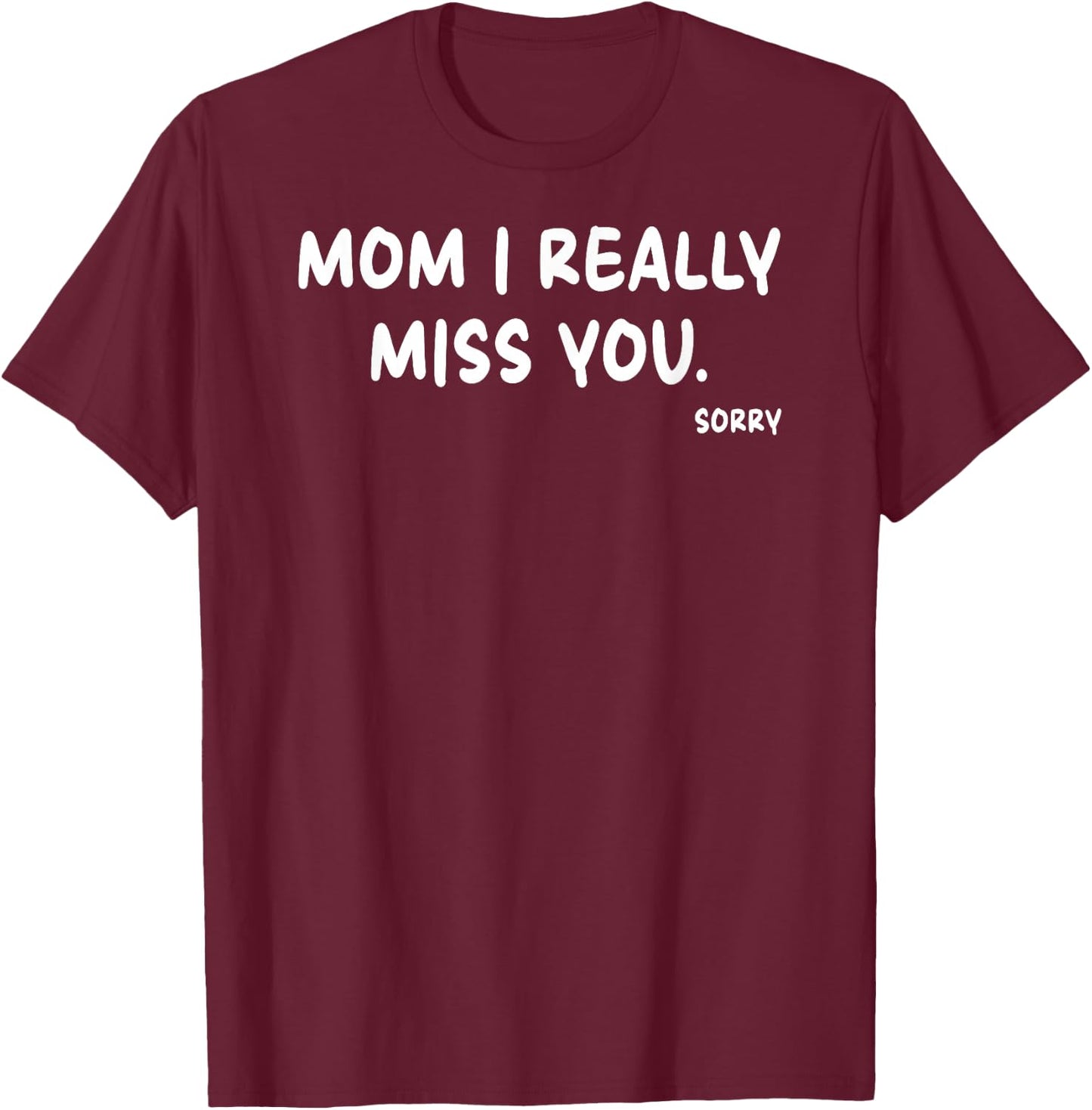 Mother's Day, Miss You Mom I Really Miss You T-Shirt - T-Shirt | Maroon