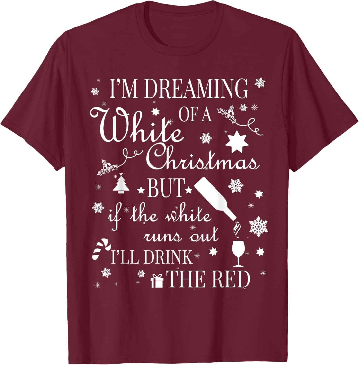 I'm Dreaming Of A White Christmas Red Wine T-Shirt - T-Shirt | Maroon