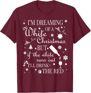 I'm Dreaming Of A White Christmas Red Wine T-Shirt - T-Shirt | Maroon