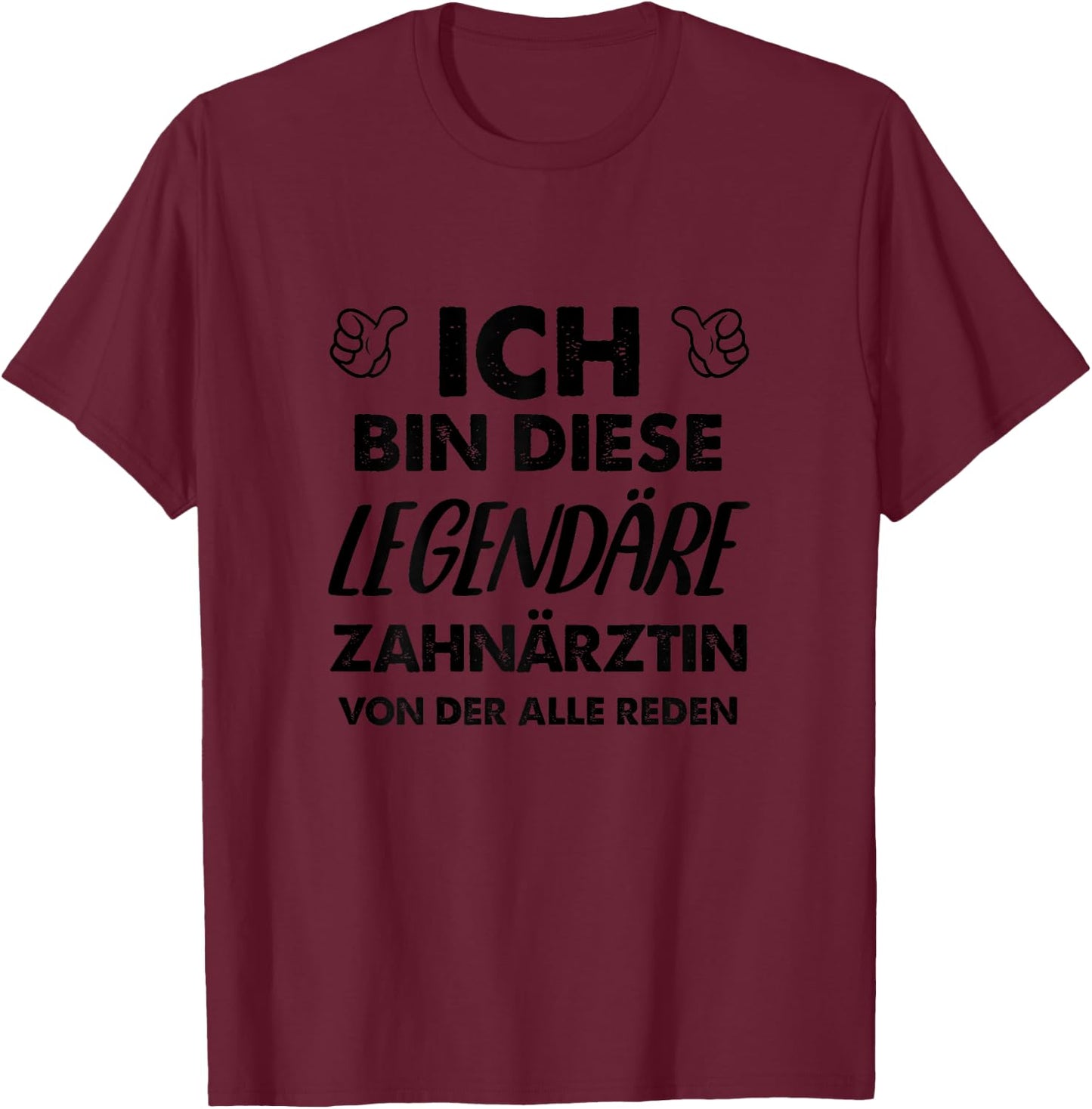with German Text "Ich Bin Diese Legendäre Zahnärztin" [ T-Shirt - T-Shirt | Maroon