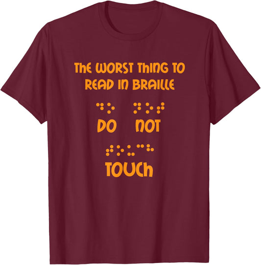 Funny Worst Thing To Read In Braille Do Not Touch Gift Shirt T-Shirt - T-Shirt | Maroon