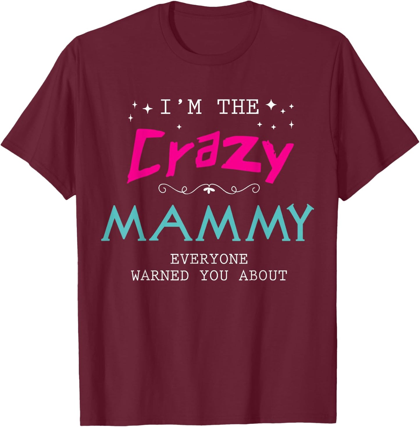 I'm The Crazy Mammy Everyone Warned You About Family T-Shirt - T-Shirt | Maroon