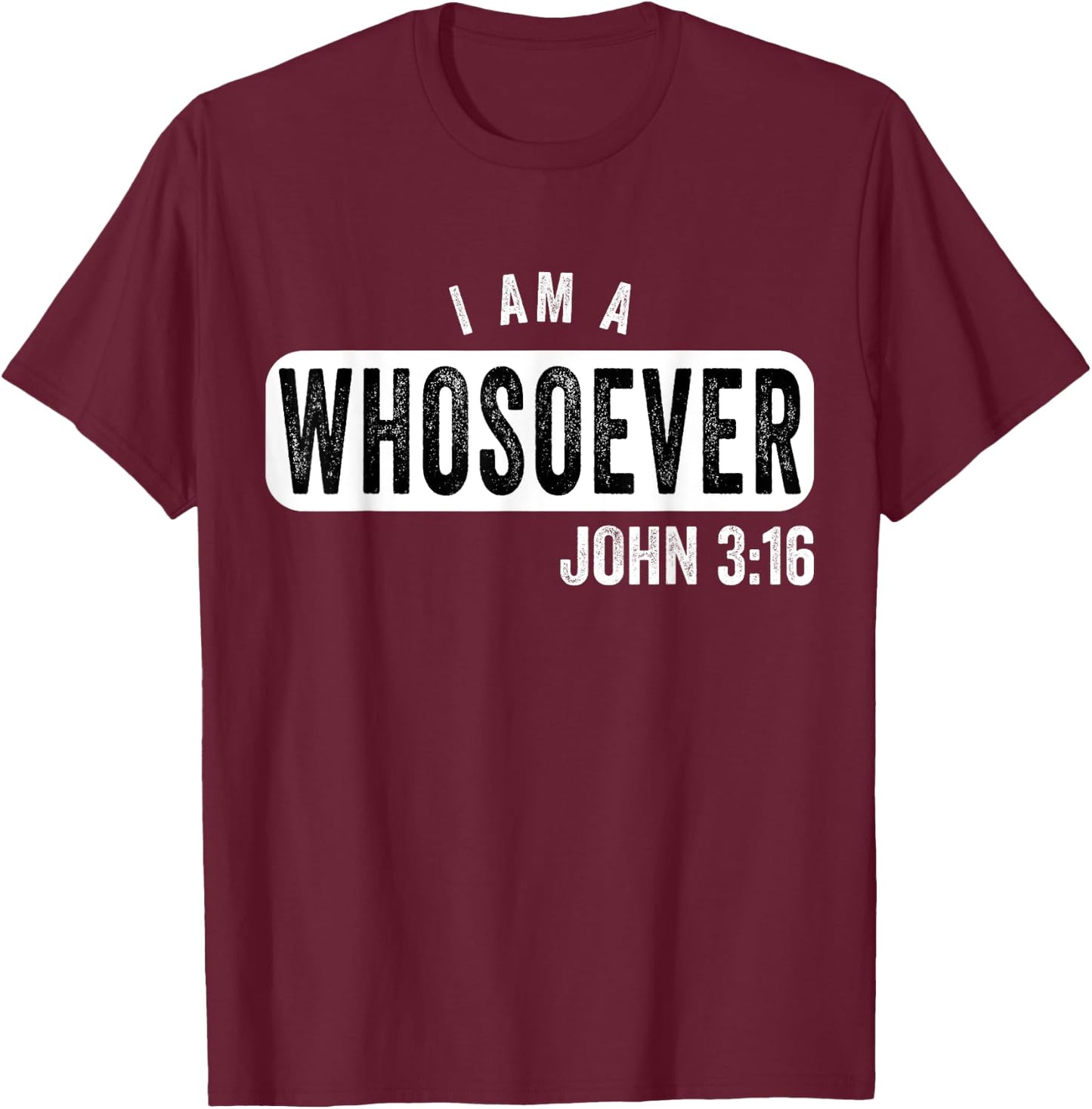I Am a Whosoever John 3:16 Vintage Christian Belief Present T-Shirt - T-Shirt | Maroon